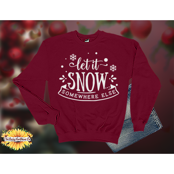 Christmas Let it Snow Somewhere Else-Sweatshirts/Sweaters