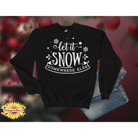 Christmas Let it Snow Somewhere Else-Sweatshirts/Sweaters