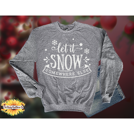 Christmas Let it Snow Somewhere Else-Sweatshirts/Sweaters