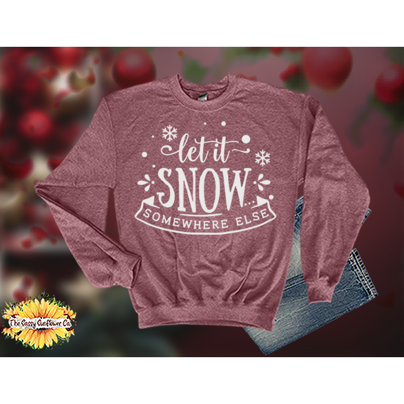 Christmas Let it Snow Somewhere Else-Sweatshirts/Sweaters