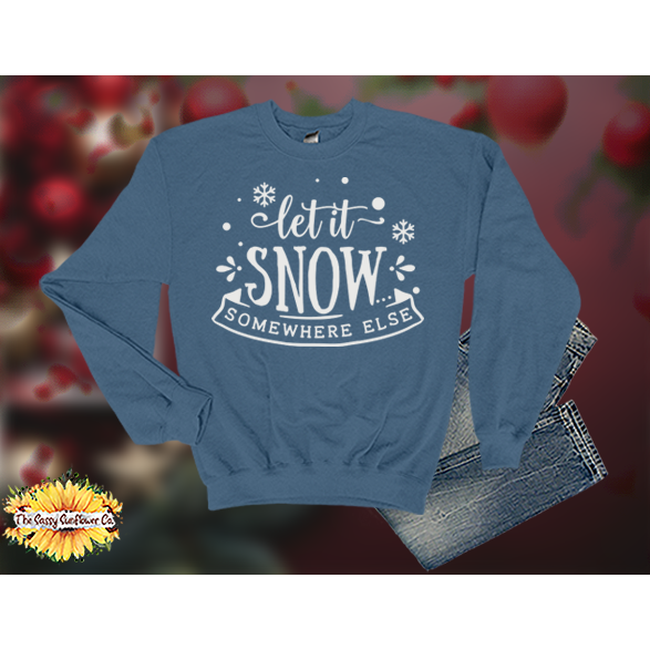 Christmas Let it Snow Somewhere Else-Sweatshirts/Sweaters