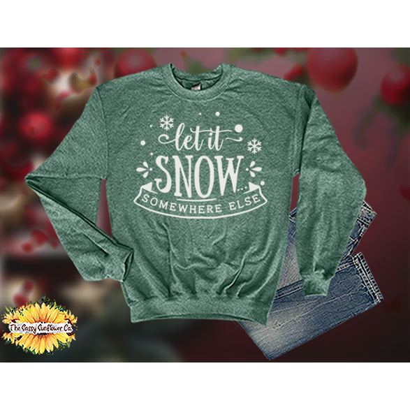 Christmas Let it Snow Somewhere Else-Sweatshirts/Sweaters