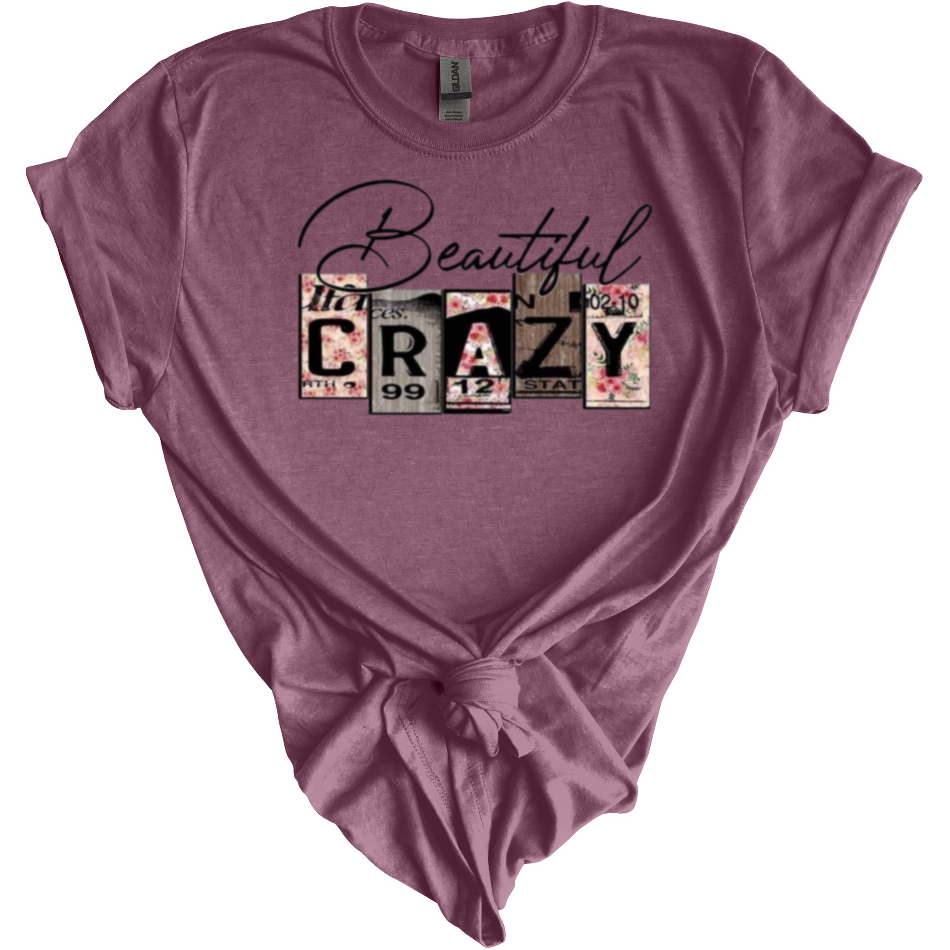 Beautiful Crazy-One of Kind T Shirt