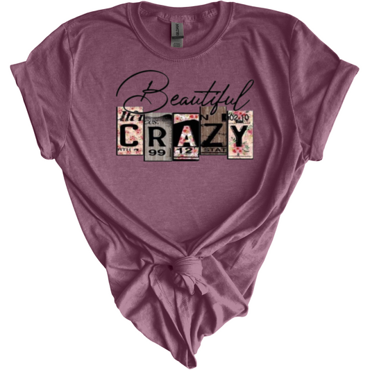 Beautiful Crazy-One of Kind T Shirt